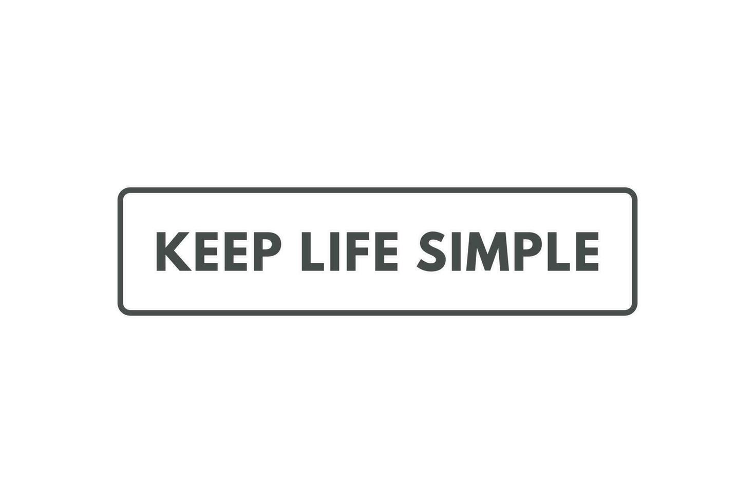 Keep Life Simple Button. Speech Bubble, Banner Label Keep Life Simple vector