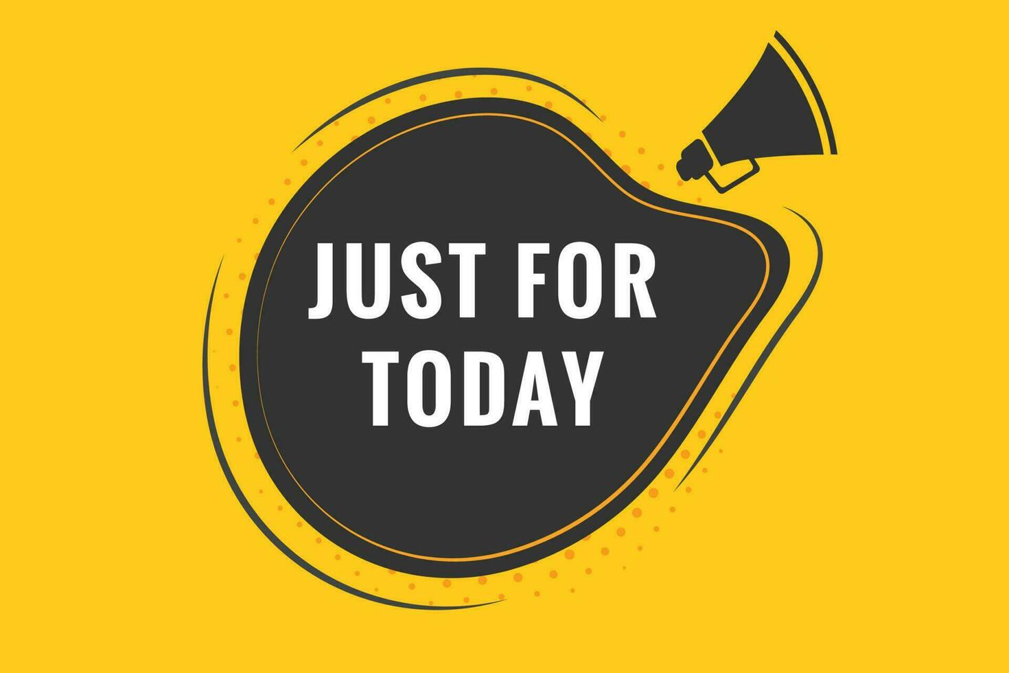 Just For Today Button. Speech Bubble, Banner Label Just For Today