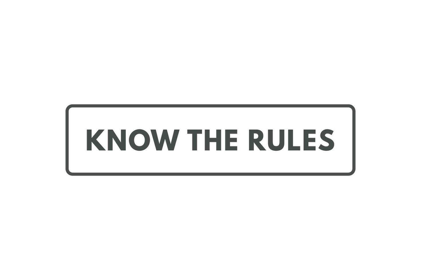 Know Your Rules Button. Speech Bubble, Banner Label Know Your Rules vector