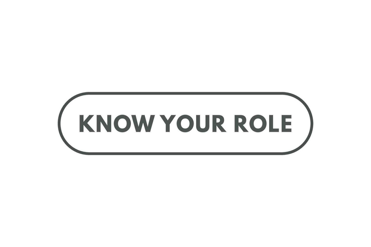 Know Your Role Button. Speech Bubble, Banner Label Know Your Role vector