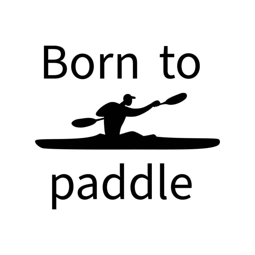 Kayaking man silhouette with Born to paddle typography design. vector