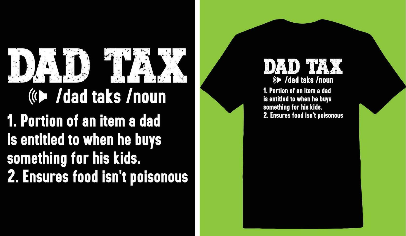 Dad Tax Dad Taks Noun 1. Portion Of An Item A Dad Is Entitled To When He Buys Something For His Kids. 2. Ensures Food Isnt Poisonous T-shirt vector