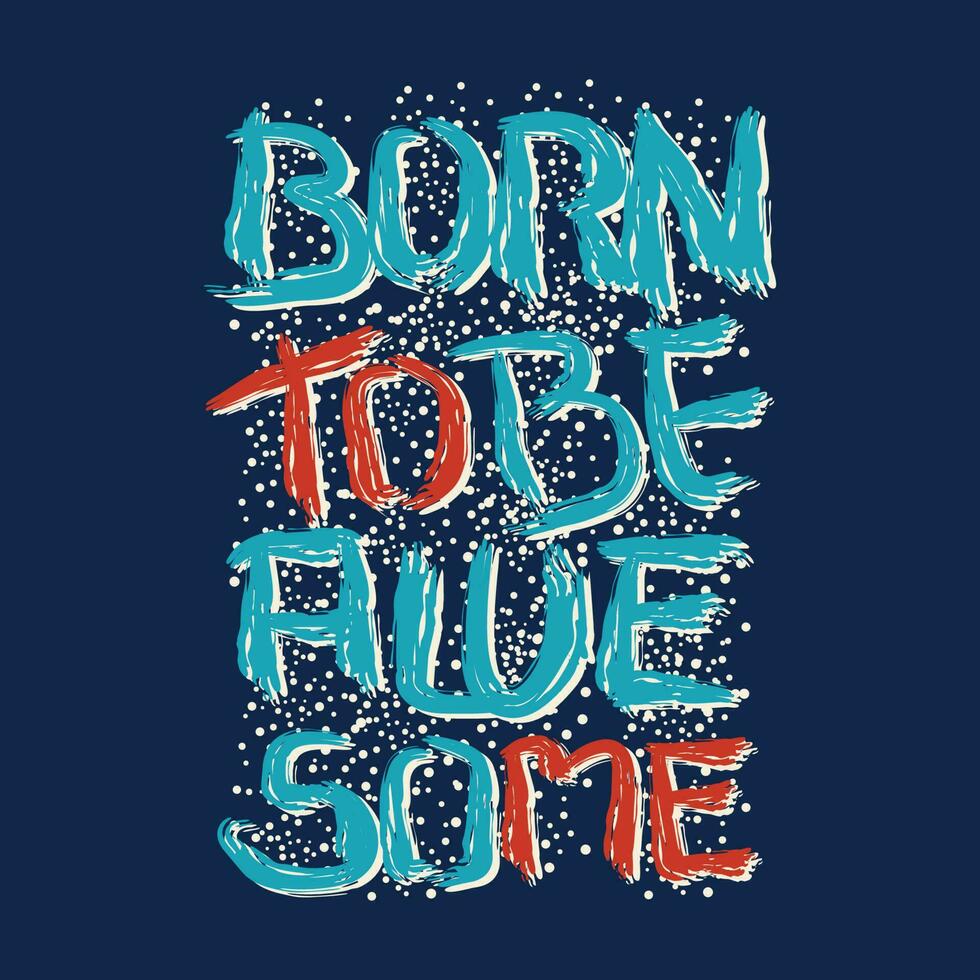 born to be awesome graphic typography, vector t shirt design, illustration, good for casual active