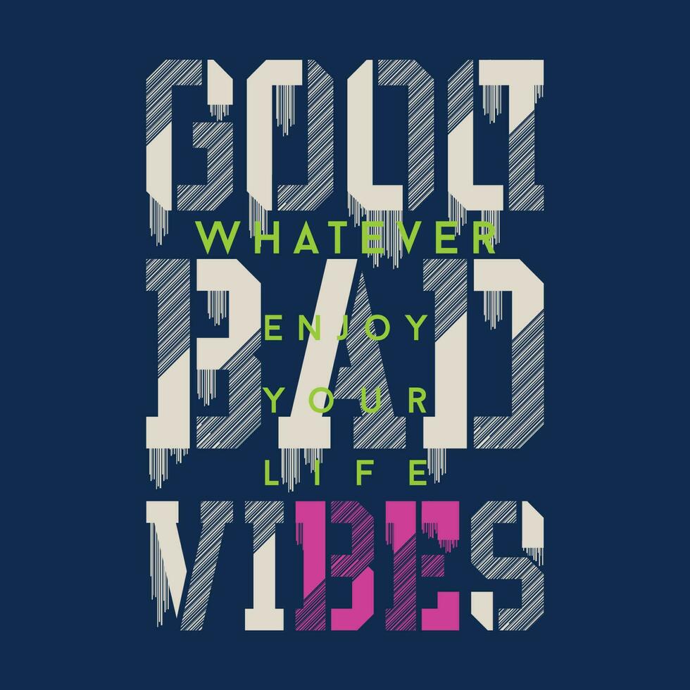 good bad vibes graphic design, typography vector illustration, modern style, for print t shirt
