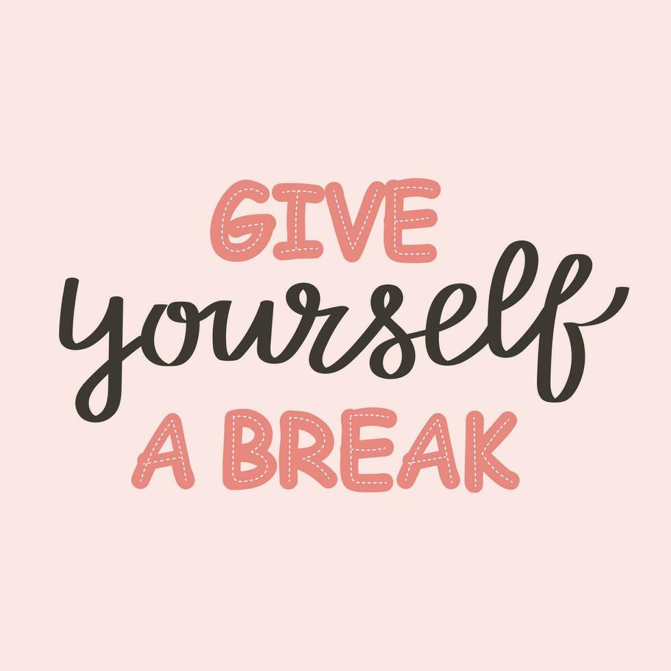 Give yourself a break. Lettering. Calligraphic handwritten inscription, quote, phrase. Motivational print, postcard, poster, typographic design. vector