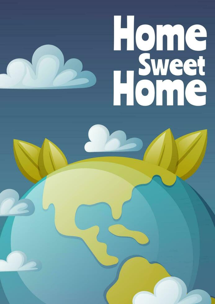 Home sweet home, poster with Earth in space and text, vector illustration, protecting the environment, saving the planet, ecology concept. For banner, flyer, children, card