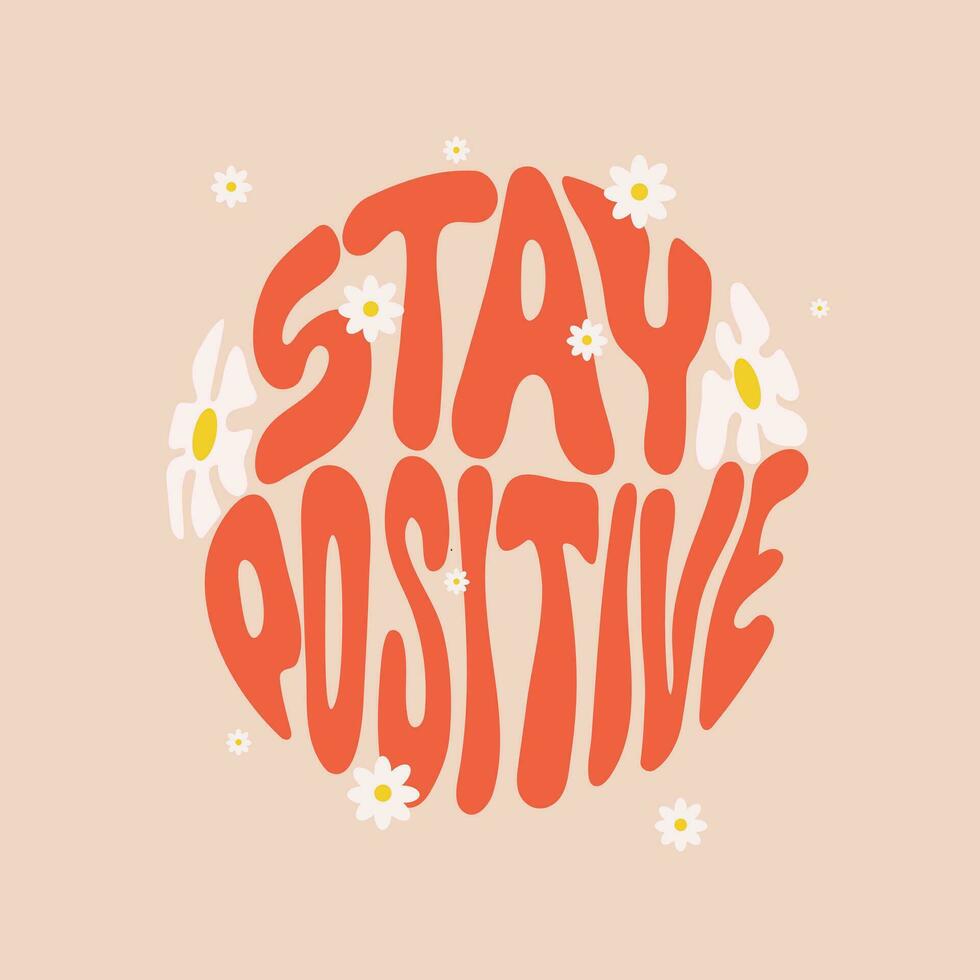 Hand written lettering Stay positive. Retro style, 70s poster.Trendy groovy print design for posters, cards, t-shirts. vector