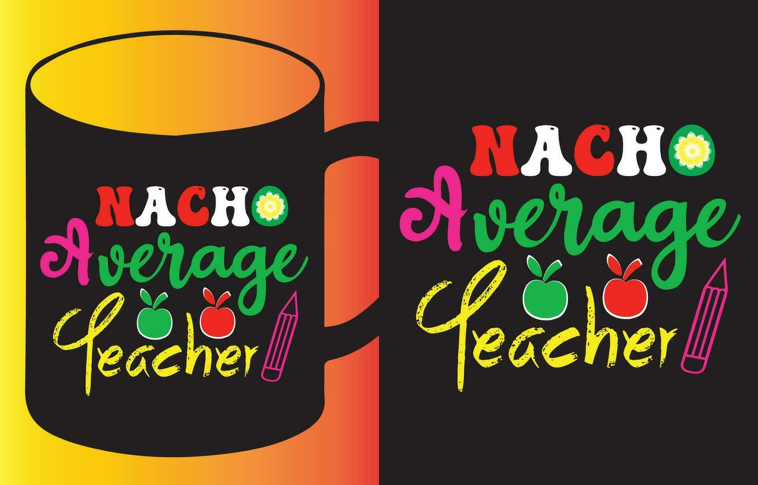 Nacho Average Teacher my new and unique design for t-shirt, cards, frame artwork, bags, mugs, stickers, tumblers, phone cases, print etc. vector