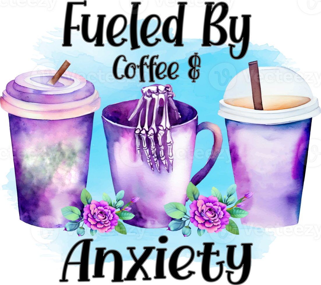 Fueled By Coffee And Anxiety Sublimation Design, perfect on t shirts, mugs, signs, cards and much more png