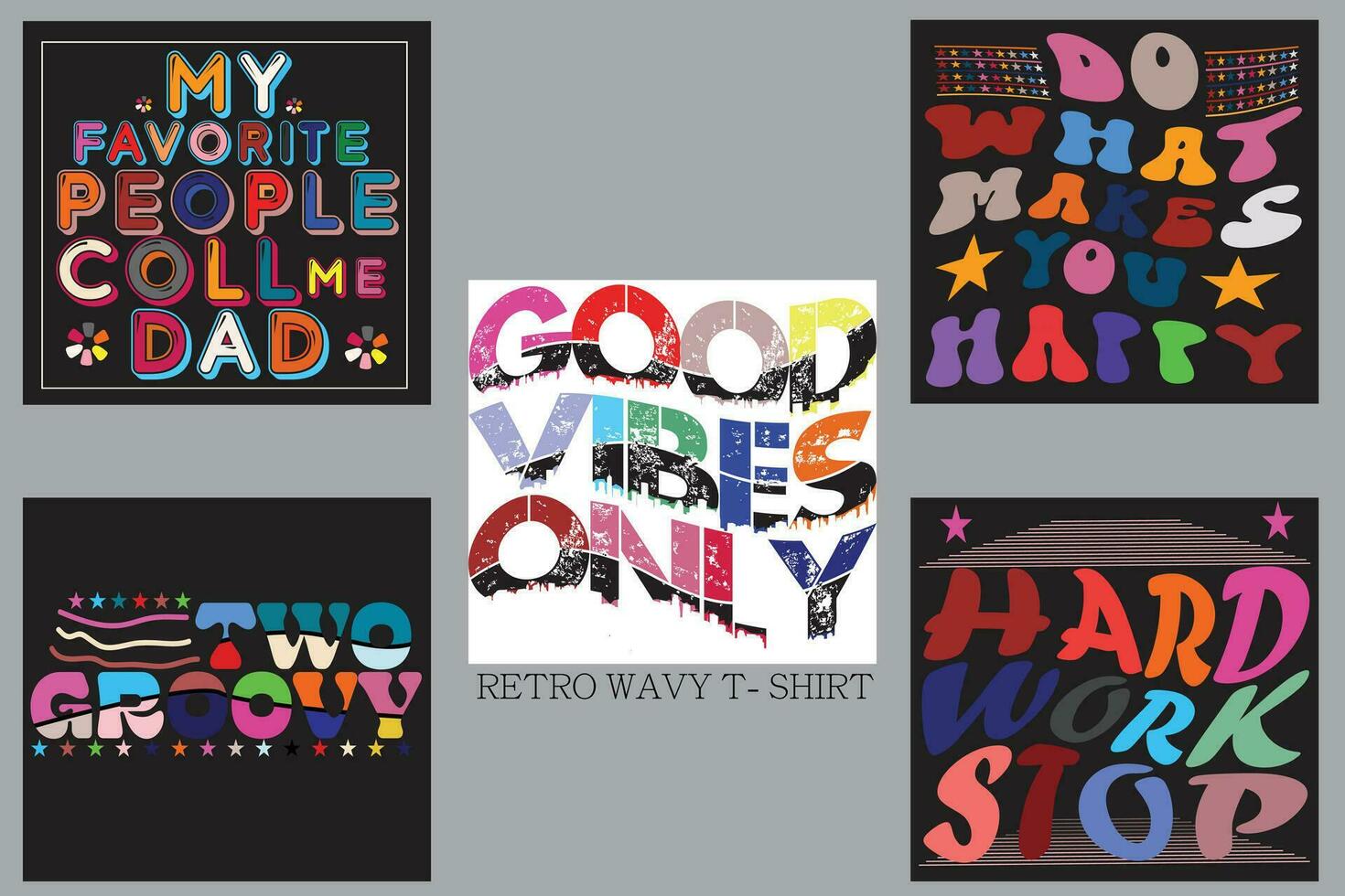 MY FAVORITE PEOPLE COLL MY DAD  DO WHAY MAKES YOU HAPPY GOOD VIBES ONLY TWO GROOVY HARD WORK STOP Retro Wavy T-shirt Design vector