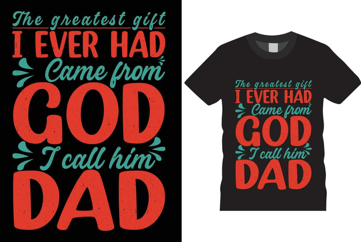 THE GREATEST GIFT I EVER HAD CAME FROM GOD I CALL HIM DAD DESIGN vector