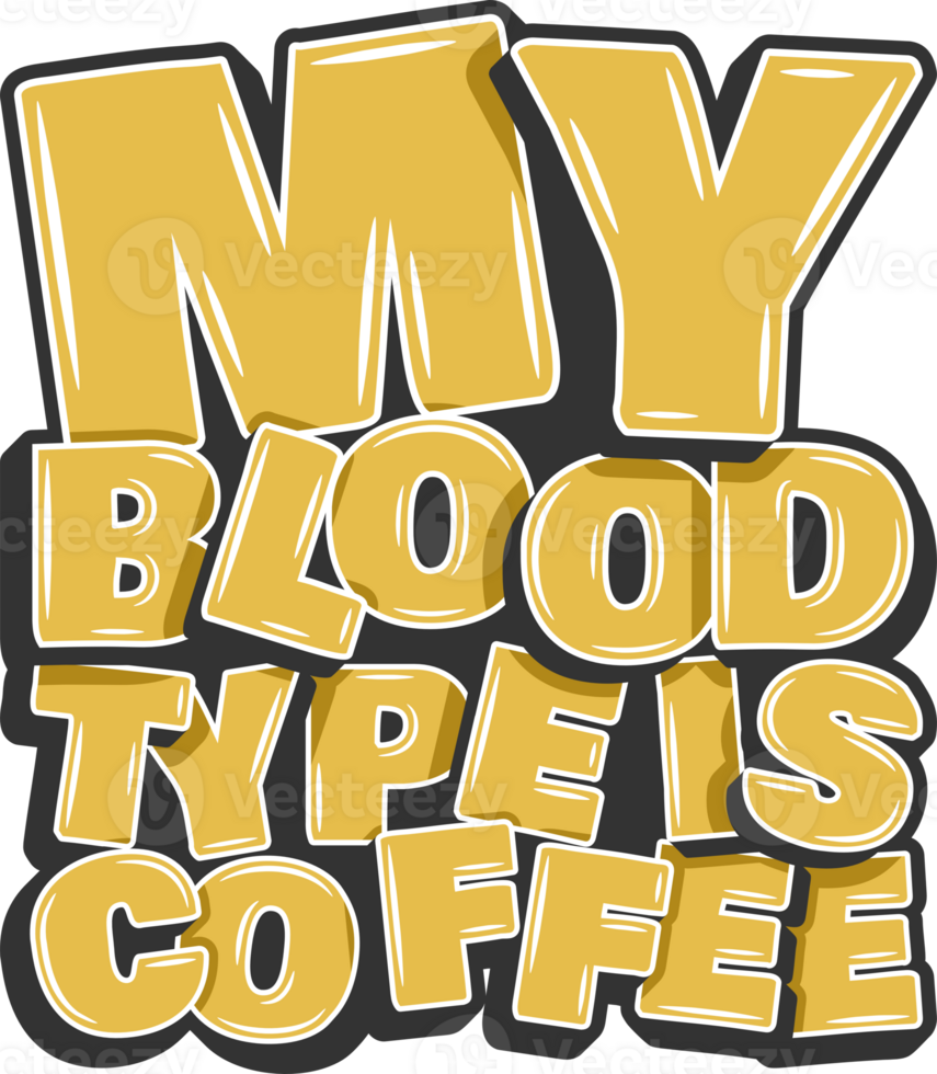 My Blood Type is Coffee, Coffee Typography Quote Design. png