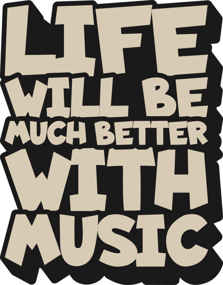 Life Will Be Much Better With Music, Music Typography Quote Design. png