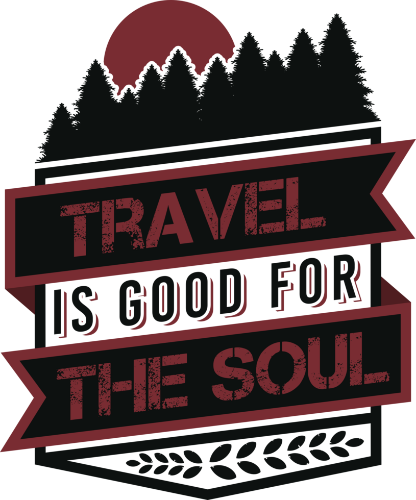 Travel is Good for the Soul, Adventure and Travel Typography Quote Design. png