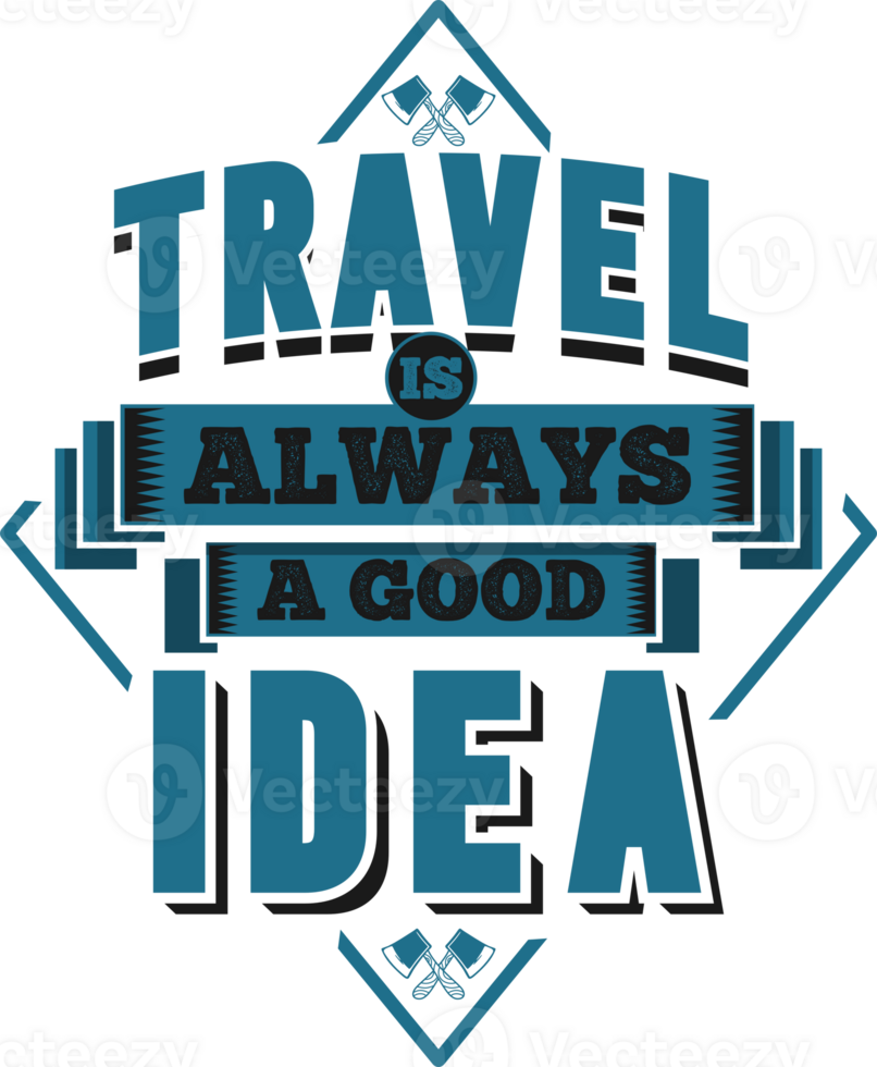 Travel Is Always a Good Idea, Adventure and Travel Typography Quote Design. png