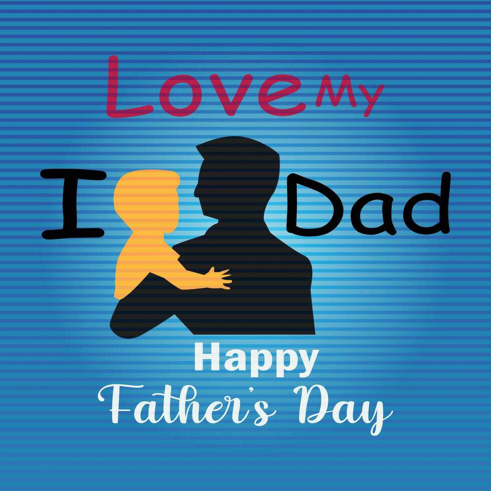 happy fathers day i love my dad text greeting vector