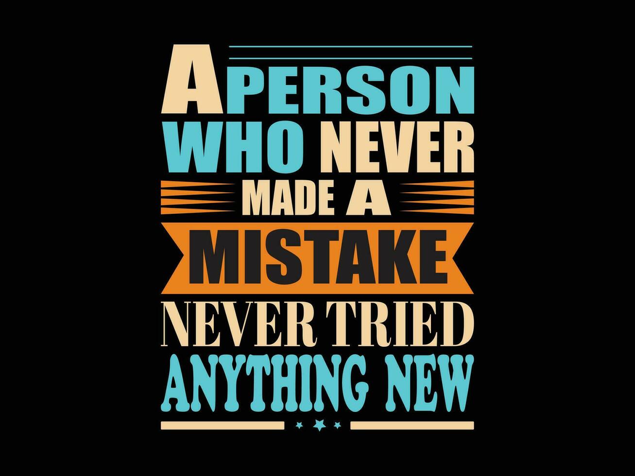 A Person Who Never Made a Mistake T-shirt Design vector