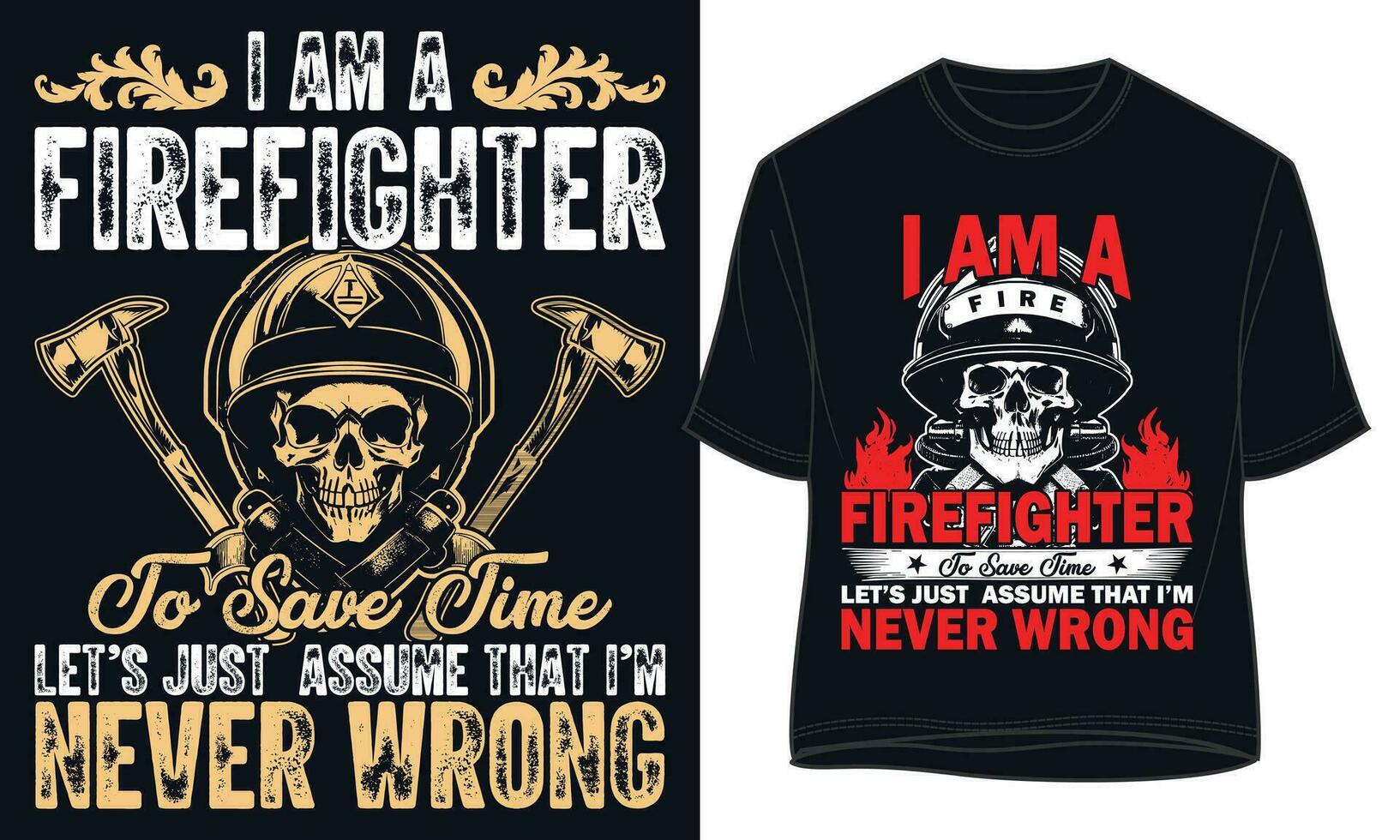 I AM A FIREFIGHTER TO SAVE TIME LETS JUST ASSUME THAT IM NEVER WRONG vector