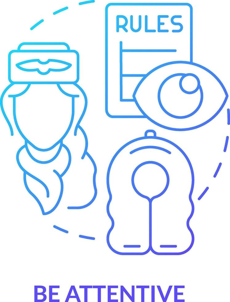 Be attentive blue gradient concept icon. Passenger safety tip abstract idea thin line illustration. Airplane etiquette. Prepare to fly. Isolated outline drawing vector