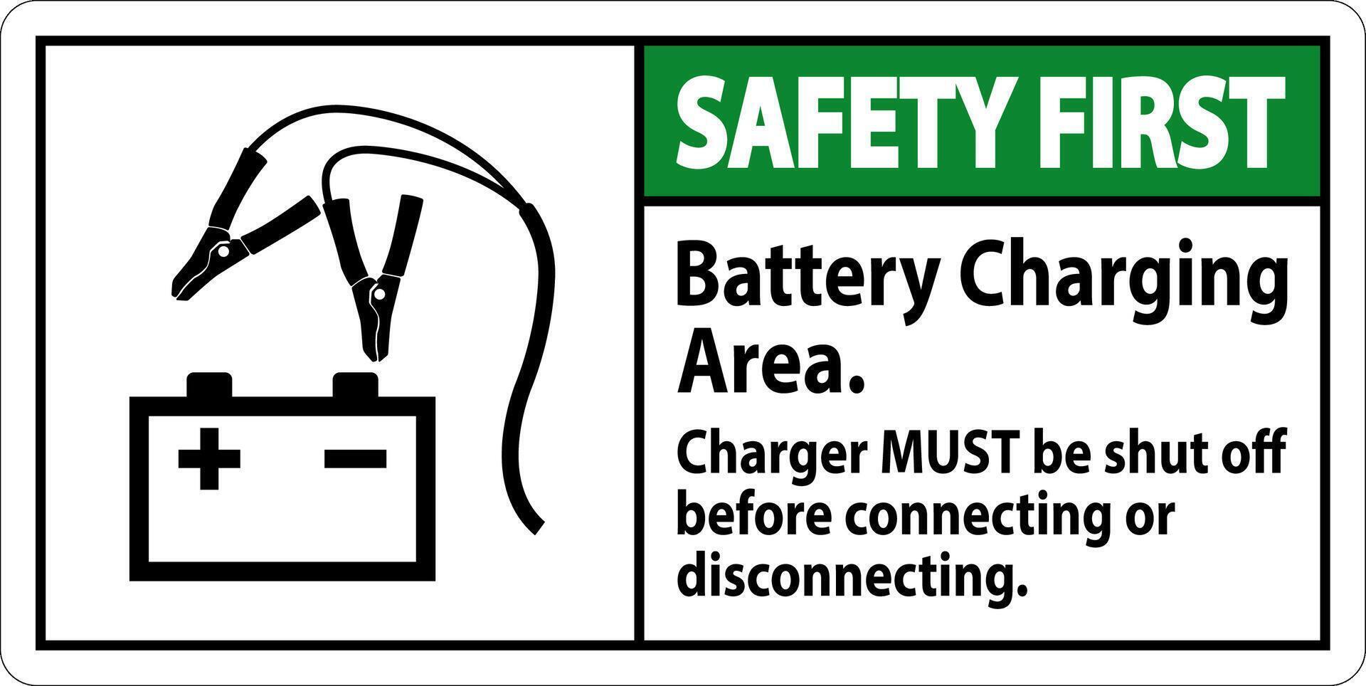 Safety First Sign Battery Charging Area, Charger Must Be Shut Off Before Connecting or Disconnecting vector