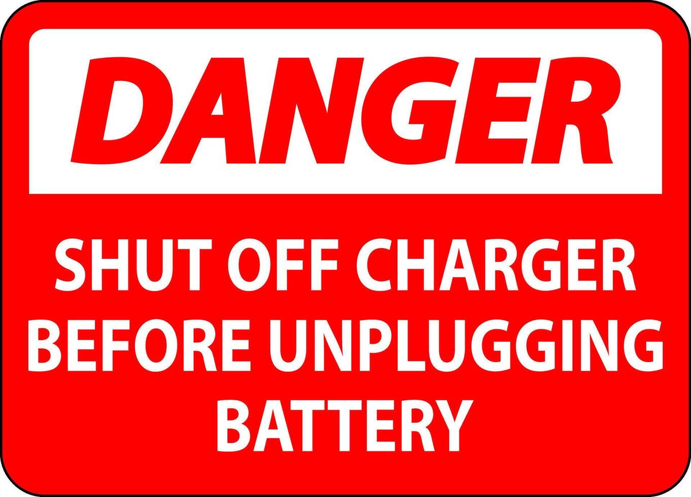 Danger Sign Shut Off Charger Before Unplugging Battery vector