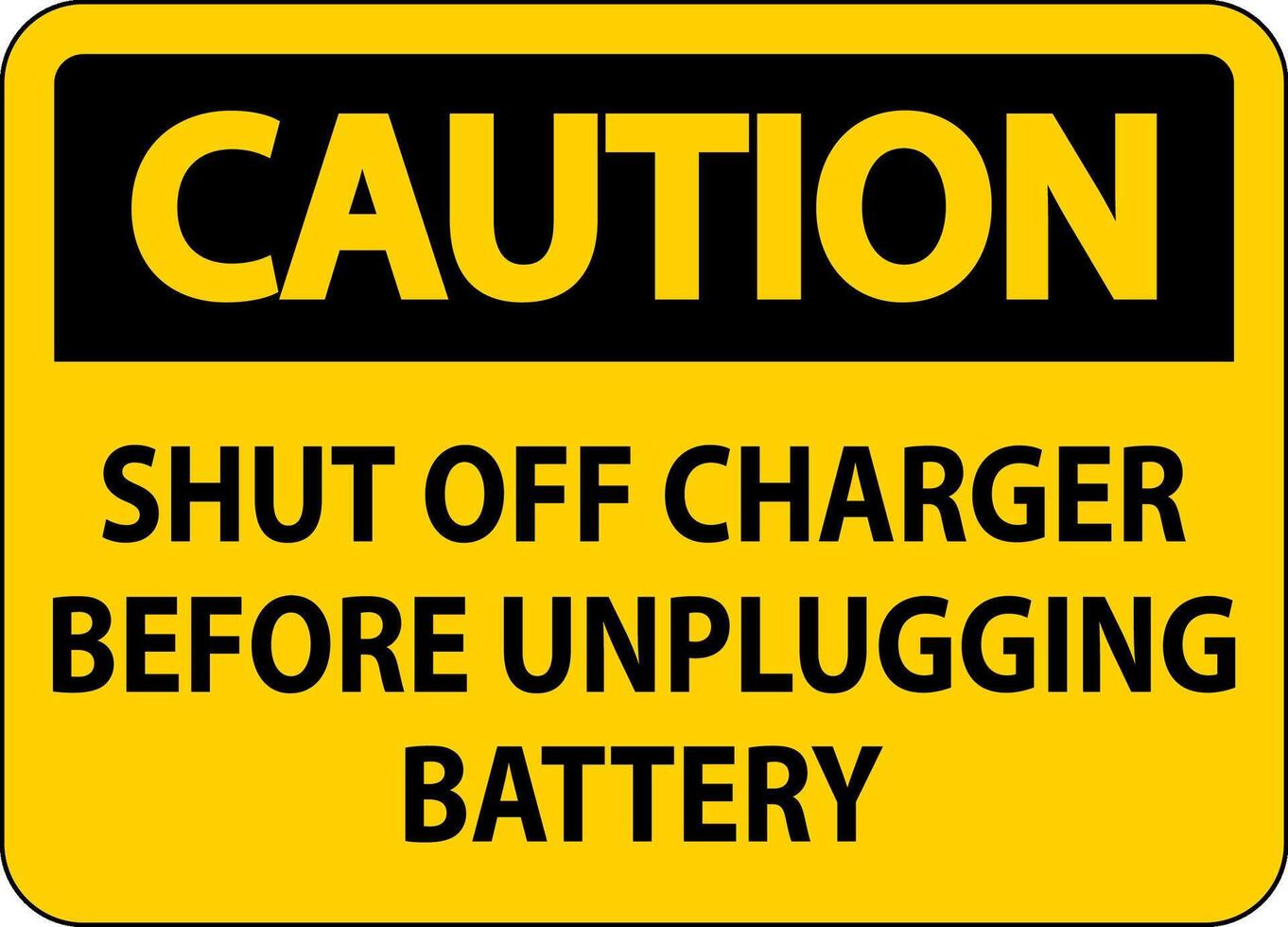 Caution Sign Shut Off Charger Before Unplugging Battery vector