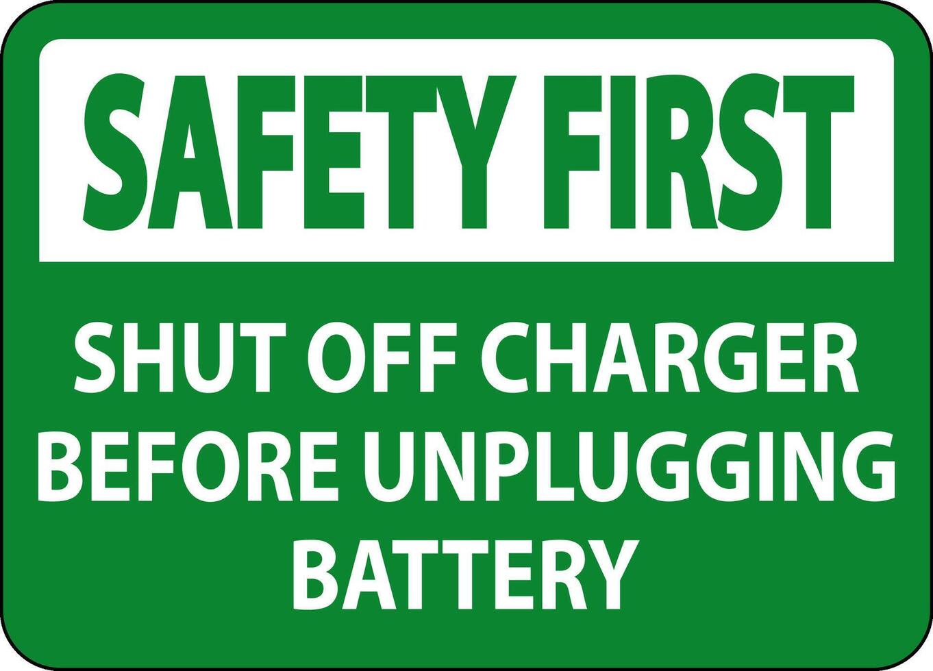 Safety First Sign Shut Off Charger Before Unplugging Battery vector