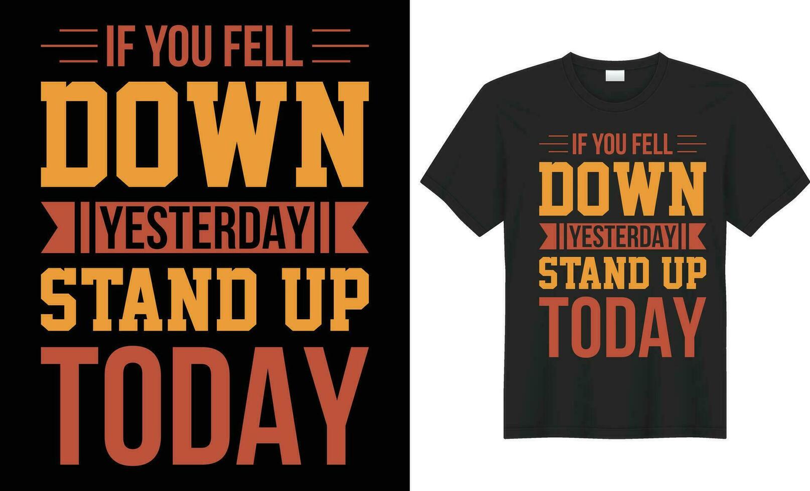 If you fell down yesterday, stand up today typography vector t-shirt Design. Perfect for print items and bag, poster, sticker, template. Handwritten vector illustration. Isolated on black background.