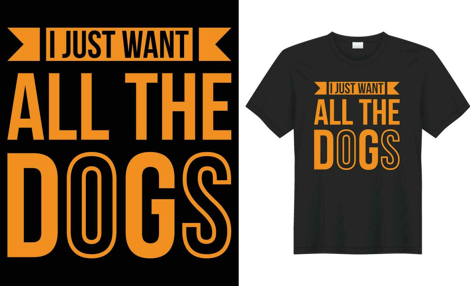 I just want all the dogs typography vector t-shirt design. Perfect for print items and bags, poster, sticker, template, banner. Handwritten vector illustration. Isolated on black background.