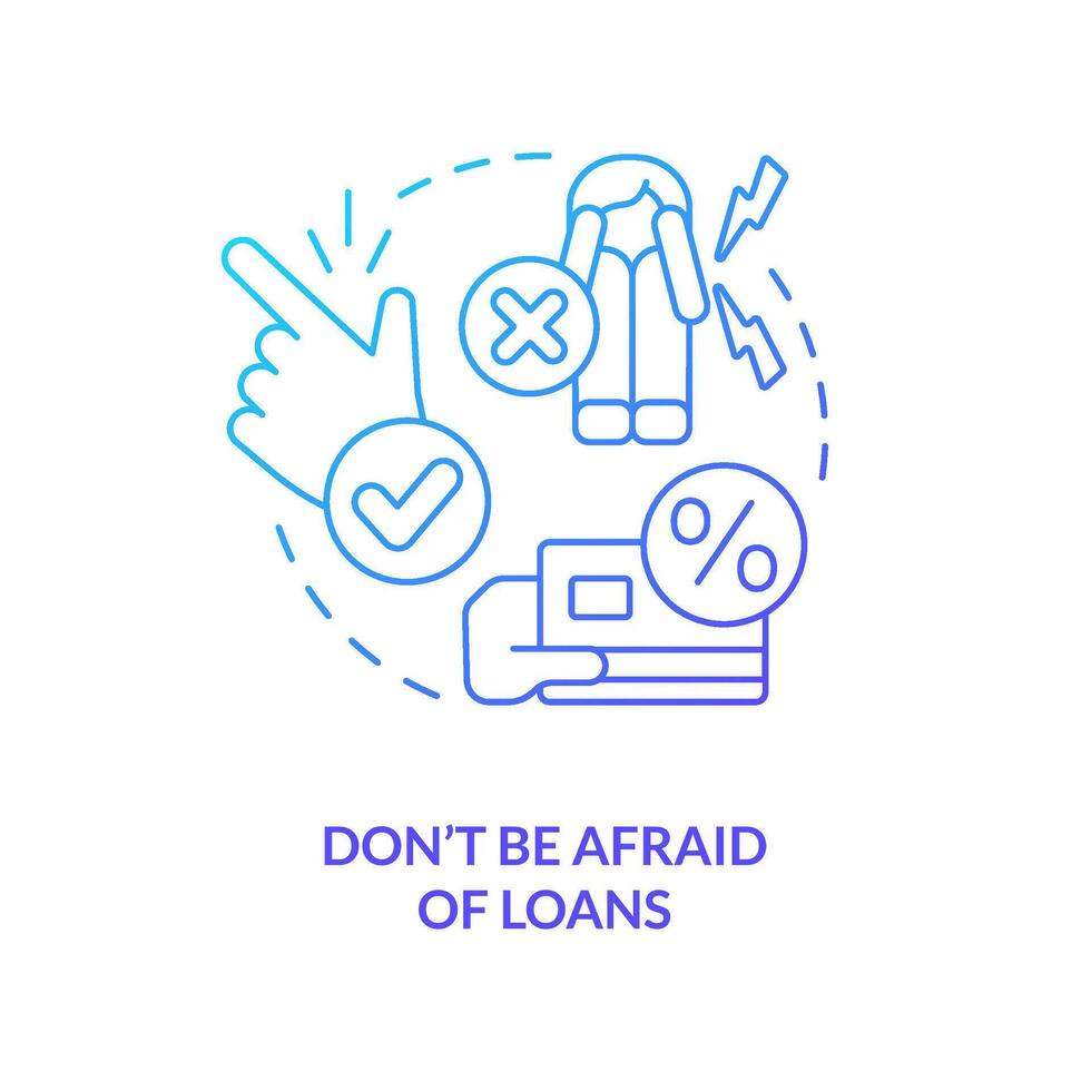 Do not be afraid of loans blue gradient concept icon. Managing small business finances tip abstract idea thin line illustration. Isolated outline drawing vector