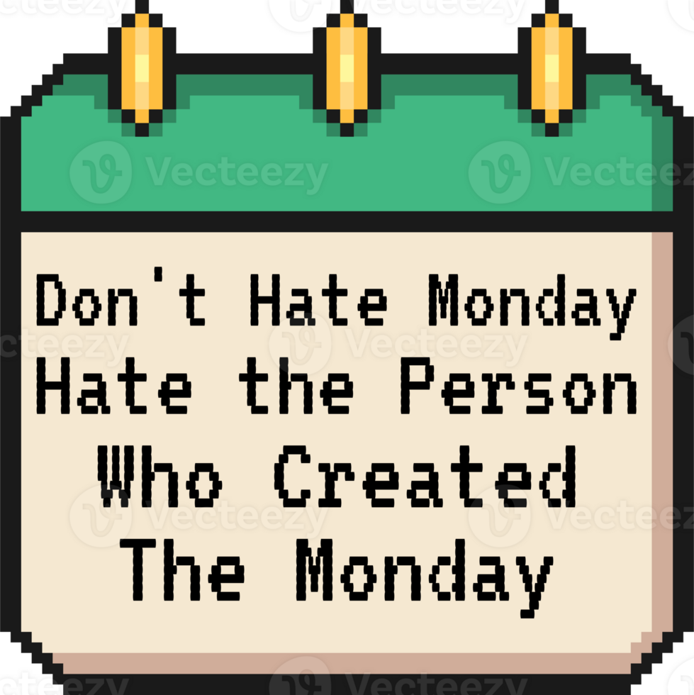 Don't Hate Monday, Hate the Person Who Created the Monday, Funny Typography Quote Design. png