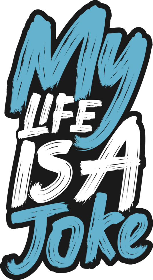My Life is a Joke, Funny Typography Quote Design. png