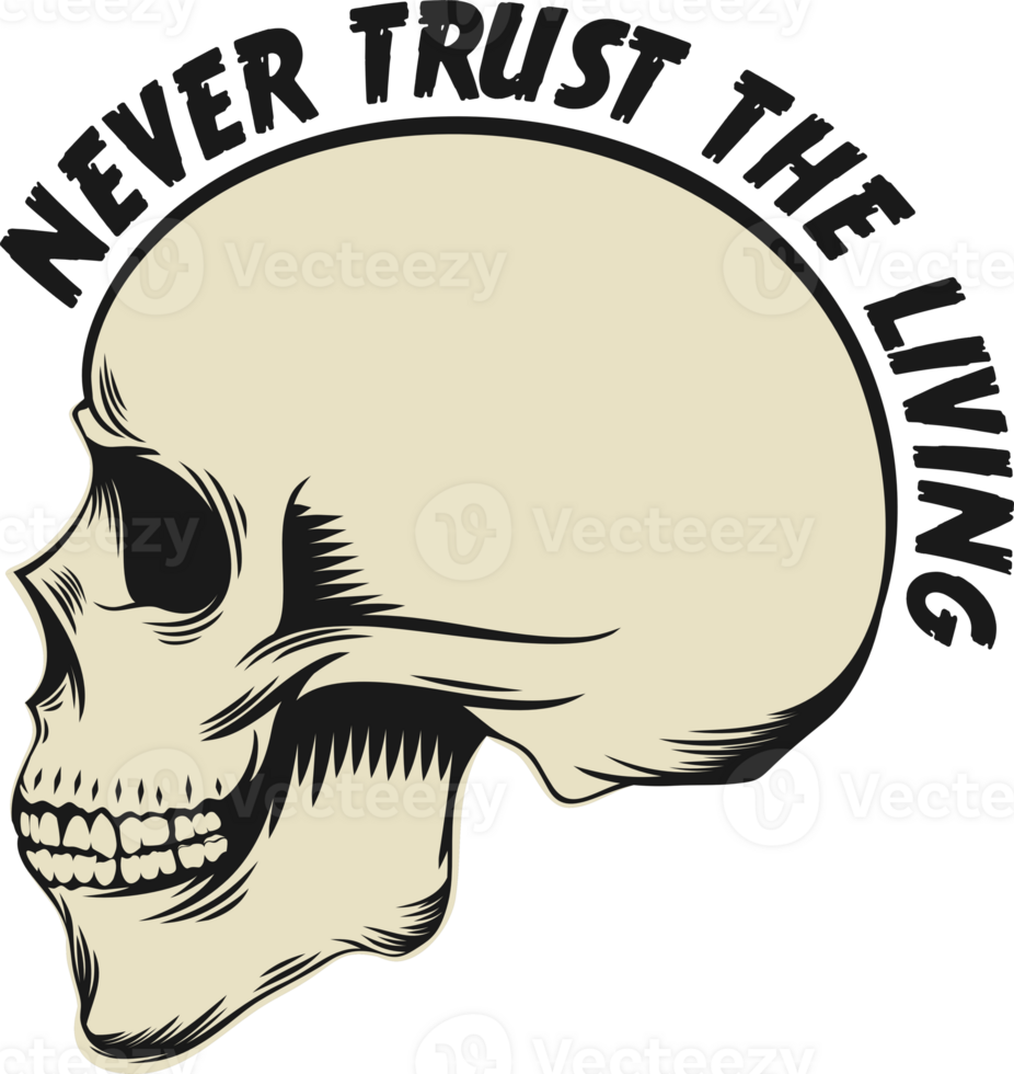 Never Trust the Living, Skull and Zombie Typography Quote Design. png