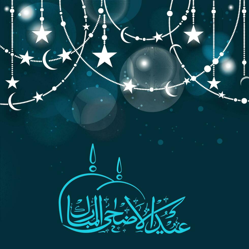 Arabic Calligraphy of Eid-Al-Adha Mubarak with Creative Mosque Dome and Decorative Garland of Crescent Moon, Stars on Teal Blue Bokeh Background. vector