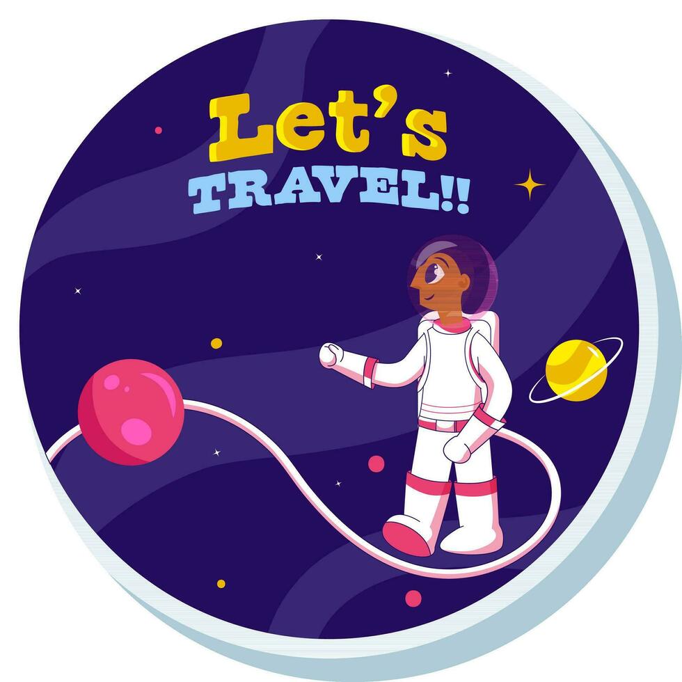 Let's Travel Font With Spaceman In Galaxy Blue Circle Background In Sticker Style. vector