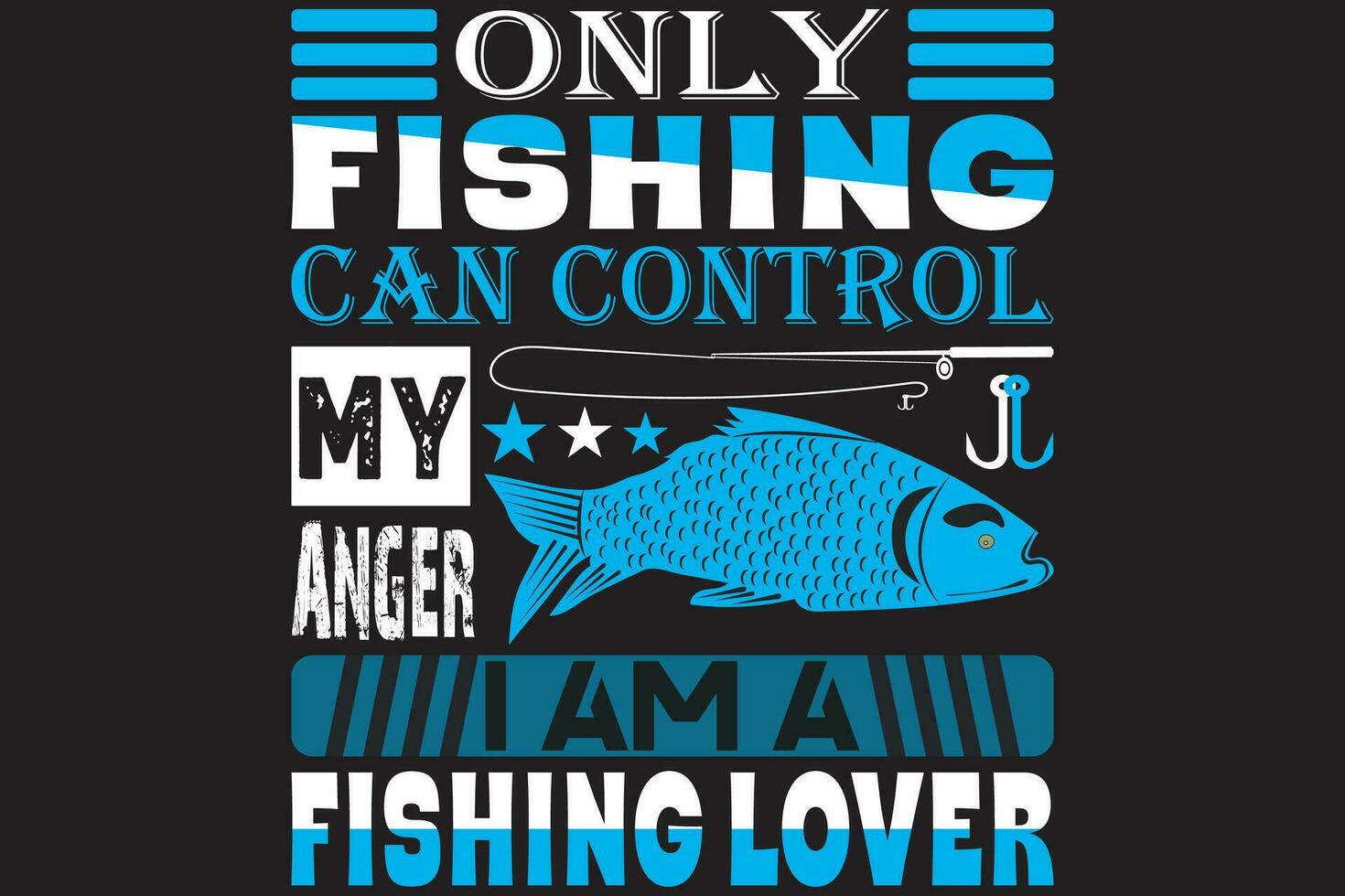 Only fishing can control my anger I am a fishing lover vector