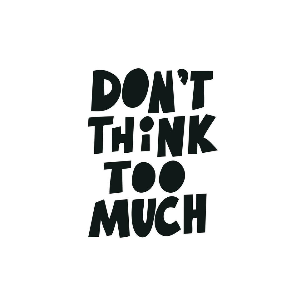 Motivational phrase DON'T THINK TOO MUCH for postcards, posters, stickers, etc. vector