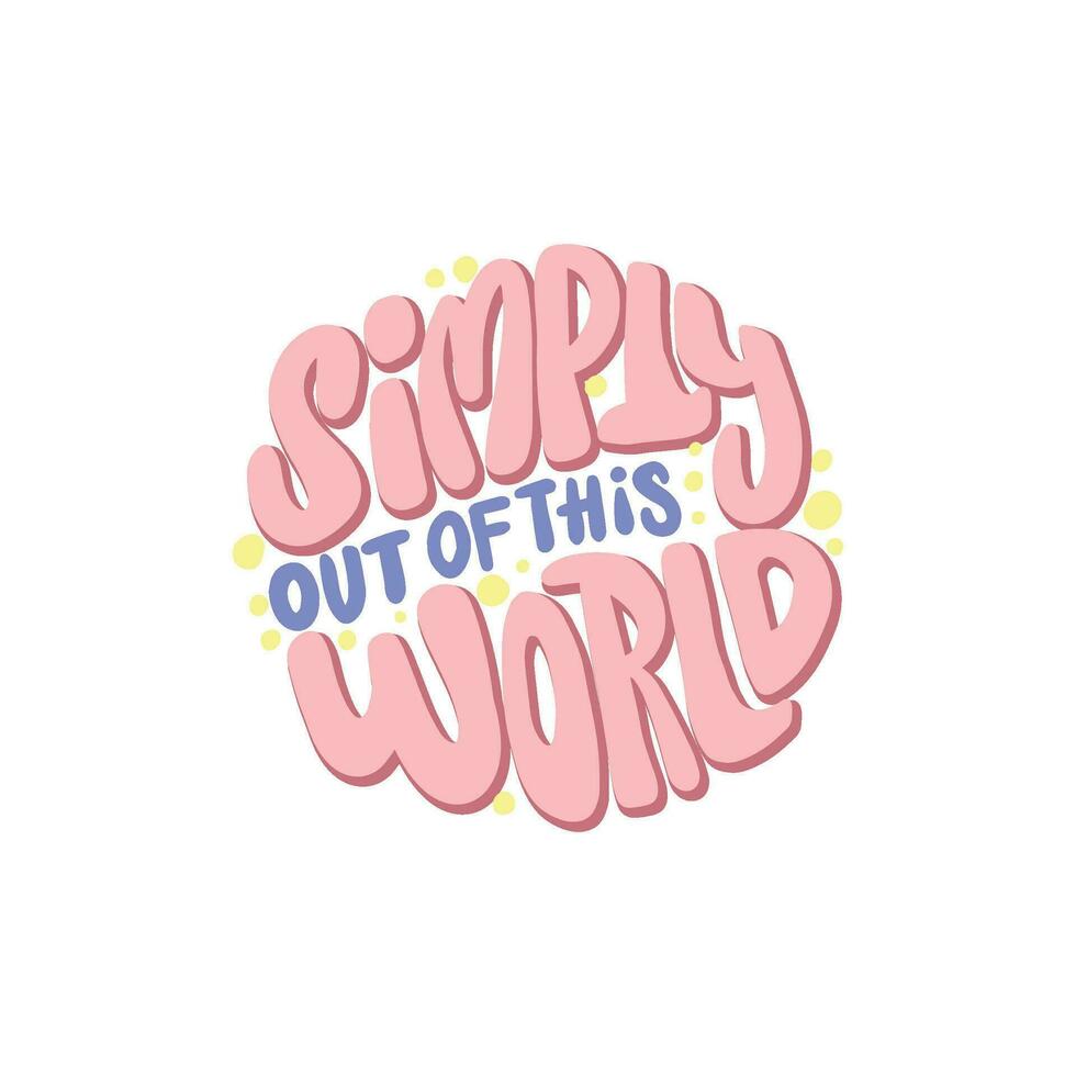 Motivational handwritten inscription - Simply out of this world vector