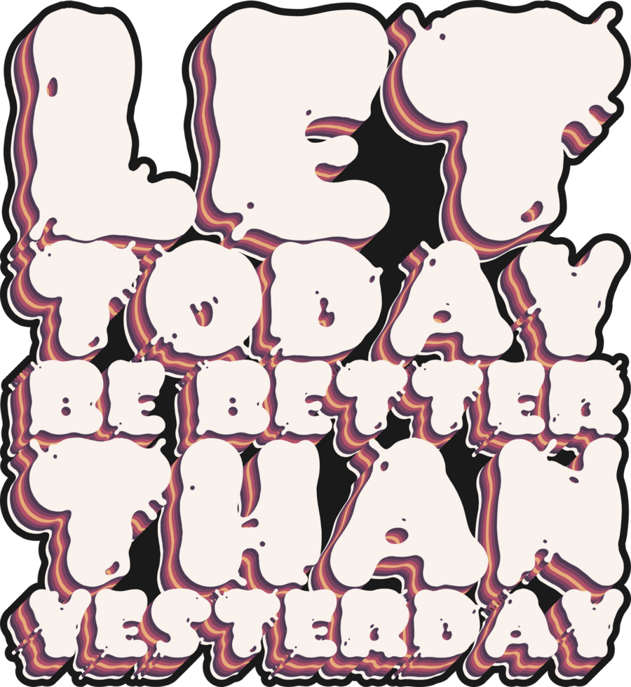 Let Today be Better Than Yesterday, Motivational Typography Quote Design. png