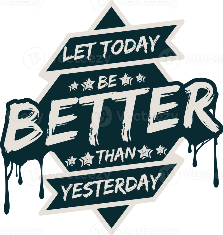 Let Today be Better Than Yesterday, Motivational Typography Quote Design. png