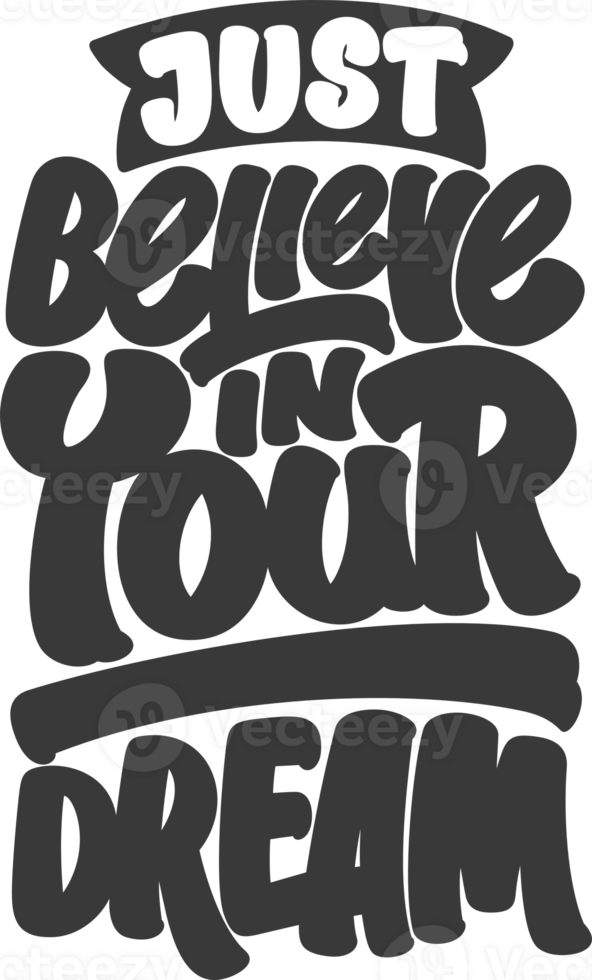 Just Believe in Your Dream, Motivational Typography Quote Design. png