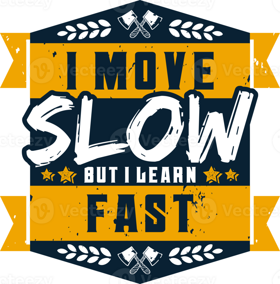 I Move Slow But I Learn Fast, Motivational Typography Quote Design. png