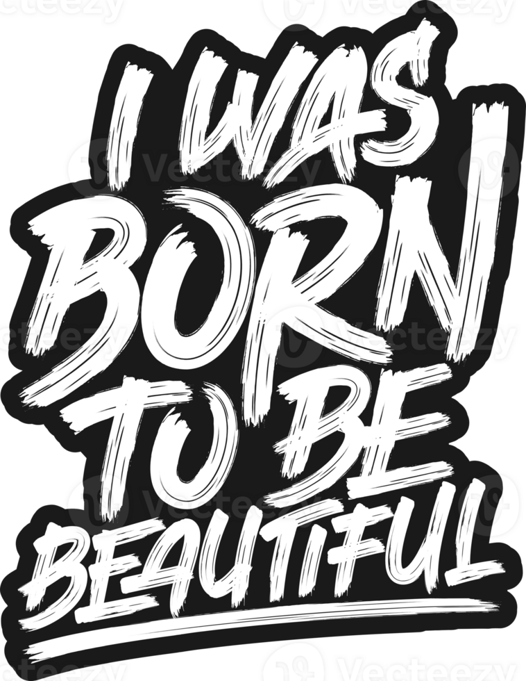 I Was Born to be Beautiful, Motivational Typography Quote Design. png