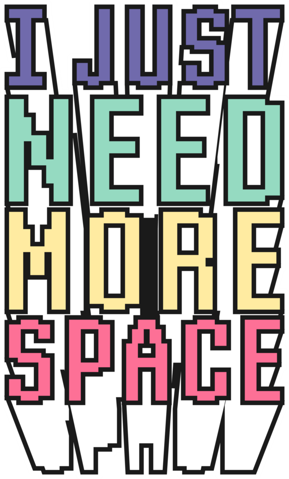 I Just Need More Space, Astronaut and Space Typography Quote Design. png