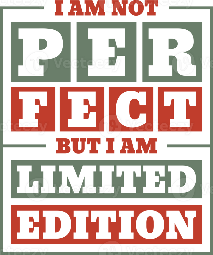 I Am Not Perfect But I Am Limited Edition, Funny Typography Quote Design. png