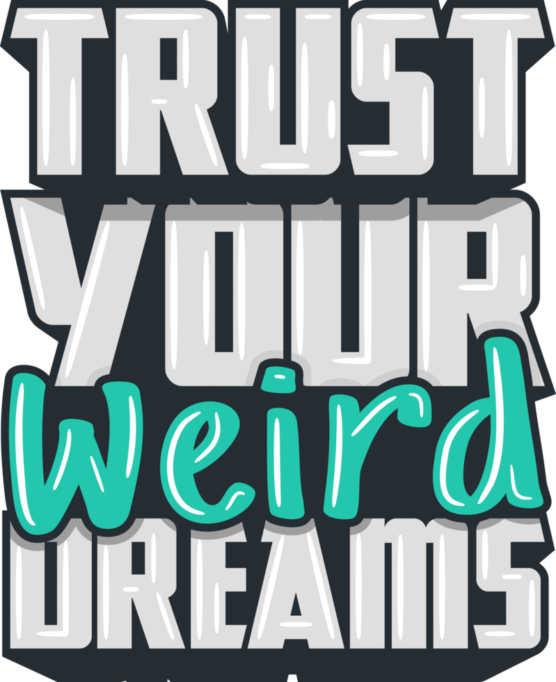 Trust Your Weird Dreams, Motivational Typography Quote Design. png