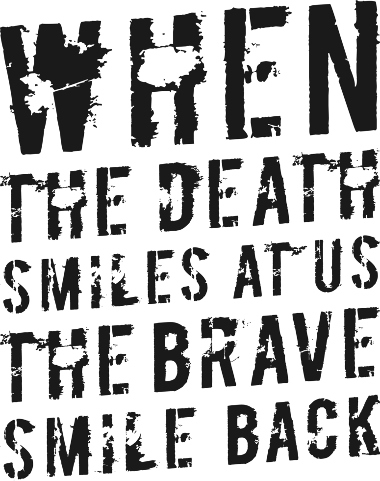 When the Death Smiles at Us the Brave Smile Back, Motivational Typography Quote Design. png