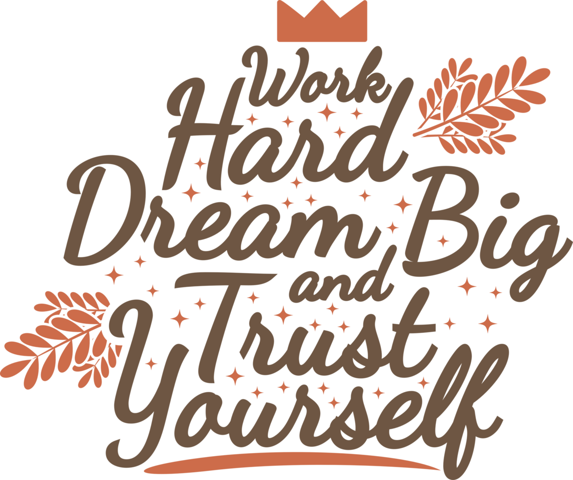 Arbeit hart, Traum groß und Vertrauen du selbst, motivierend Typografie Zitat Design. png