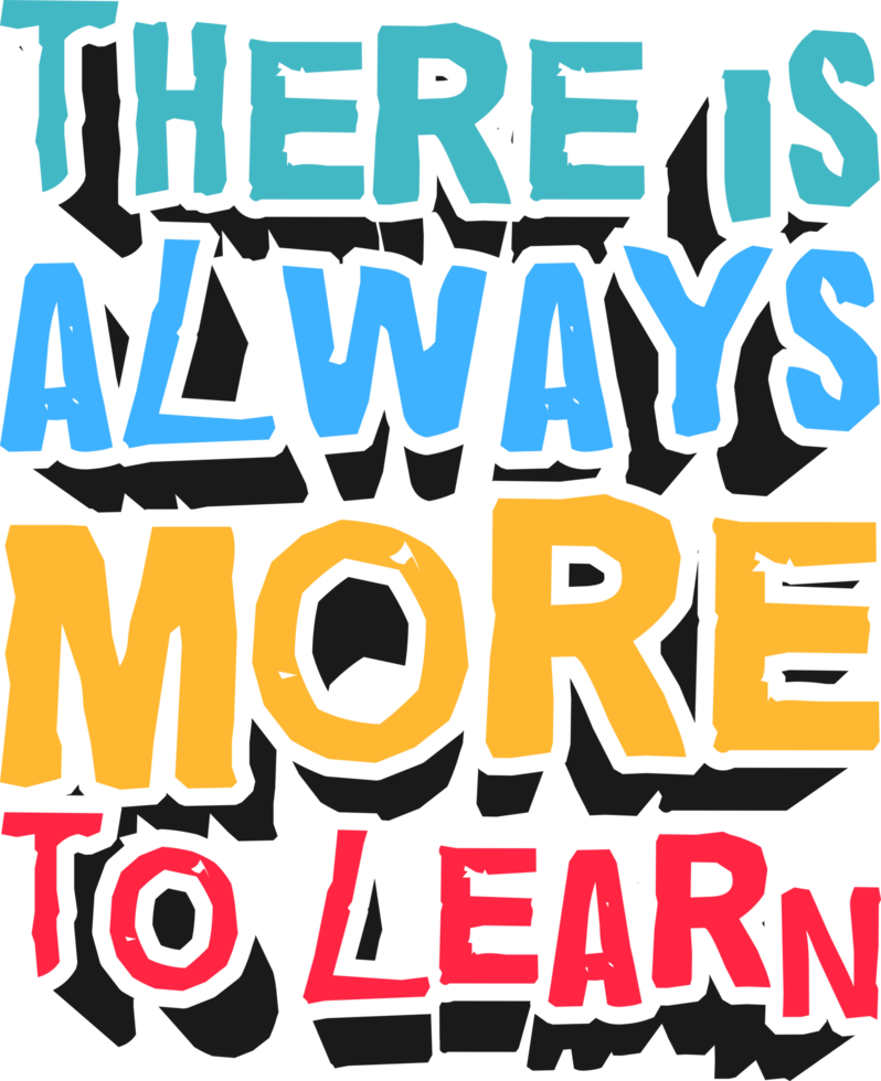 There is Always More to Learn, Motivational Typography Quote Design. png