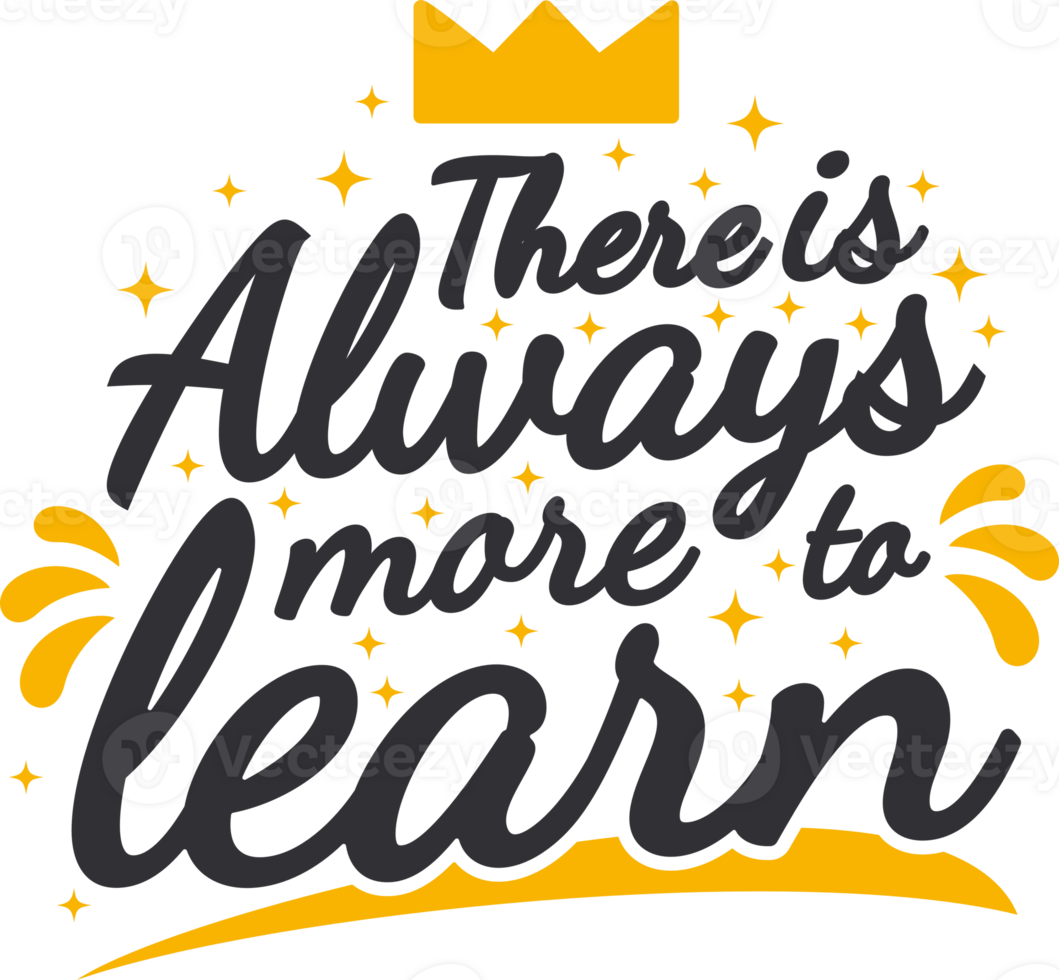 There is Always More to Learn, Motivational Typography Quote Design. png